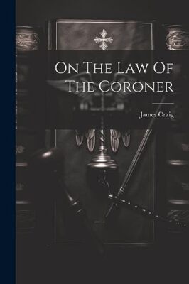 F.R.C.S.E. - On The Law Of The Coroner - New paperback or softback - - X555z