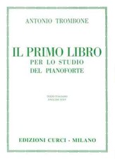 IL PRIMO LIBRO PER LO STUDIO PIANOFORTE - TROMBONE ANTONIO - Curci