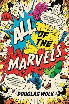 All of the Marvels: An Amazing Voyage into Marvel s Universe a .