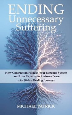 ENDING Unnecessary Suffering: How Contraction Hijacks Your Nervous System and Ho