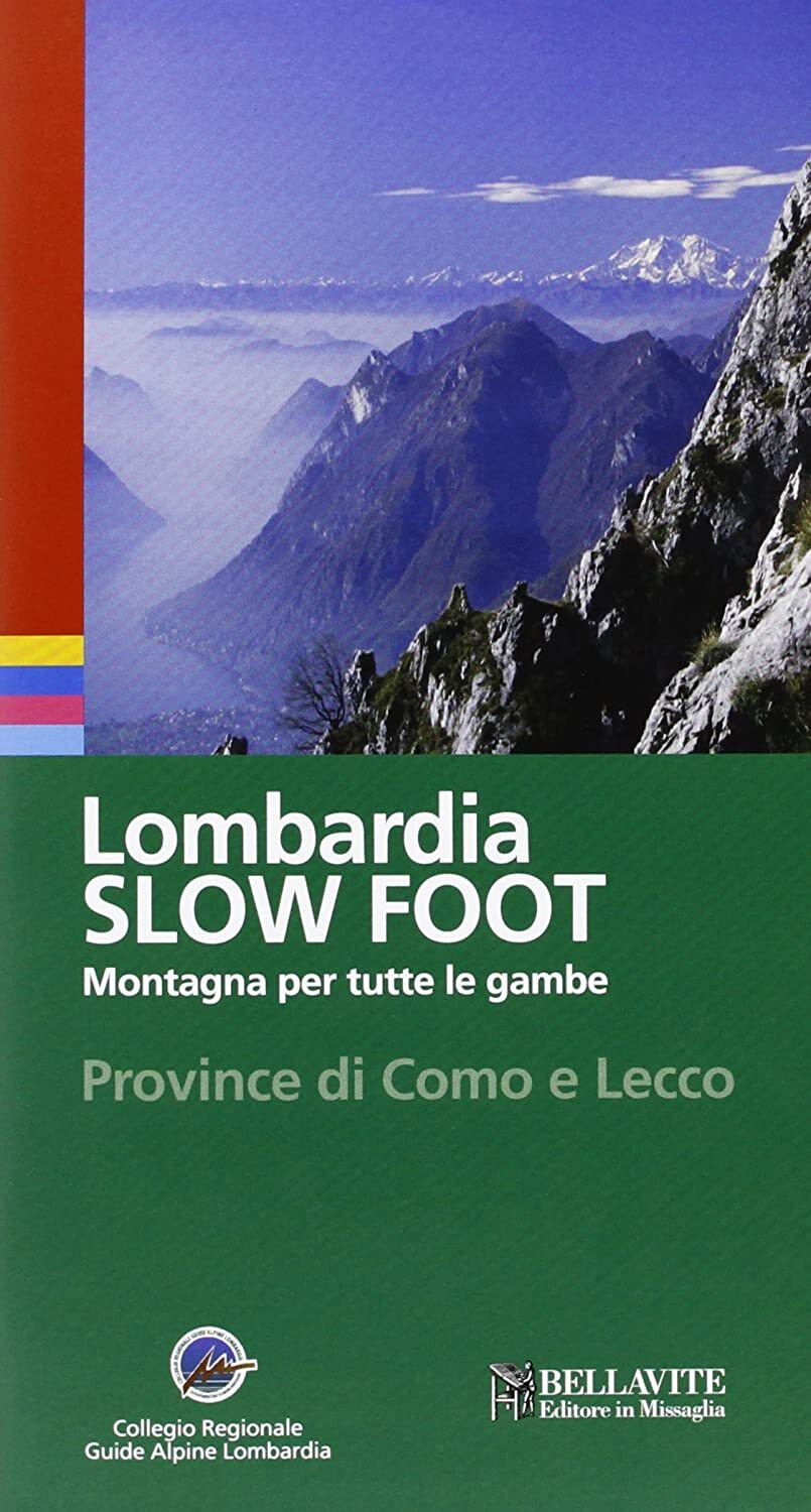 Libri Giuseppe Miotti - Lombardia Slow Foot. Montagna Per Tutte Le Gambe. Provin