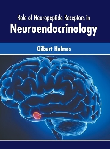 Role of Neuropeptide Receptors in Neuroendocrinology (Hardback)