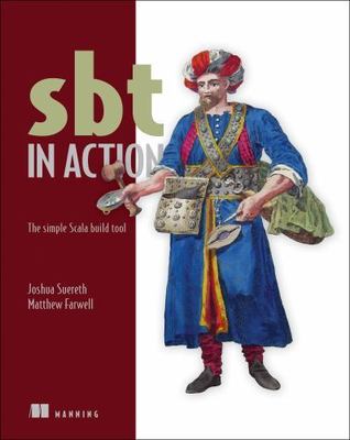 SBT in Action: The Simple Scala Build Tool by Suereth, Josh; Farwell, Matthew