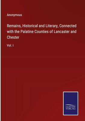 Anonymous | Remains, Historical and Literary, Connected with the Palatine...