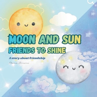 Moon and sun: Friends to shine: A story about friendship by Elena Gonovi Paperba
