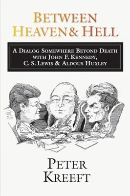 Between Heaven and Hell: A Dialog Somewhere Beyond Death with John F. Kennedy,