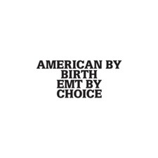 American Birth EMT Choice - Decal Sticker - Multiple Colors  Sizes - ebn3987