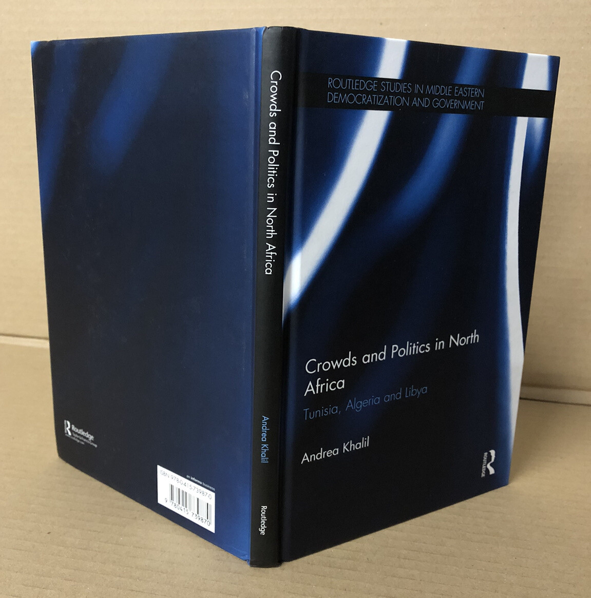 Crowds and Politics in North Africa: Tunisia, Algeria & Libya - A Khalil - 2014