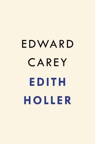 Edith Holler: Roman, Carey, Edward, 9780593188903 - Bild 1 von 1