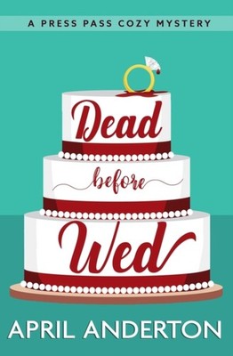 Anderton - Dead Before Wed  A Press Pass Cozy Mystery - New paperback  - X555z