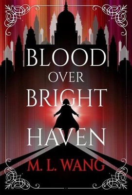 M. L. Wang Blood Over Bright Haven