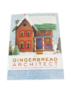 Gingerbread Architect : Recipes and Blueprints for Twelve Classic American Homes