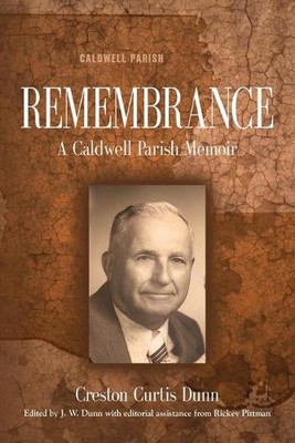 Remembrance: A Caldwell Parish Memoir by Creston Curtis Dunn (English) Paperback