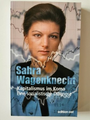 Sahra Wagenknecht Kapitalismus im Koma - Eine sozialistische Diagnose