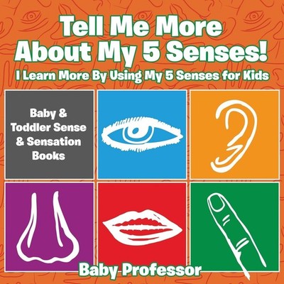 Baby Professor Tell Me More About My 5 Senses! I Learn More By Usi (Taschenbuch)