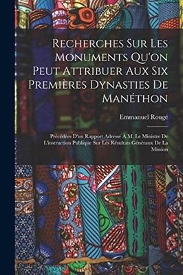 Roug - Recherches Sur Les Monuments Qu'on Peut Attribuer Aux Six Prem - X555z