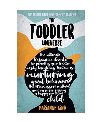 The Toddler Universe: The Ultimate Resource Guide for Parenting Your Toddler, Ea