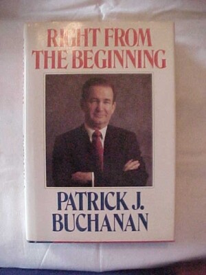 RIGHT FROM THE BEGINNING; PATRICK BUCHANAN AUTHOBIOGRAPHY POLITICS NIXON FORD