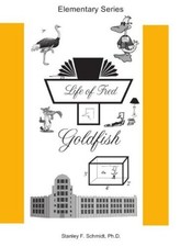 LIFE OF FRED--GOLDFISH By Stanley F. Schmidt. - Hardcover **Mint Condition**