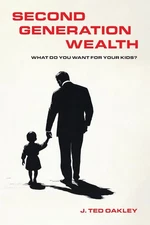 Second Generation Wealth: What Do You Want for Your Kids?