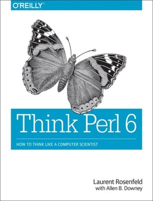 Think Perl 6 : How to Think Like a Computer Scientist, Paperback by Rosenfeld...