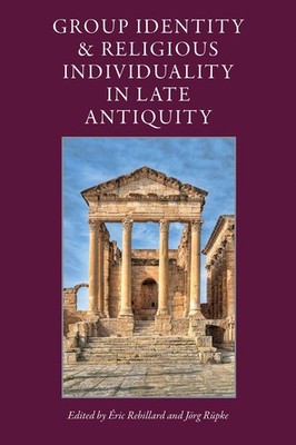 Group Identity & Religious Individuality in Late Antiquity (Studies In Early...