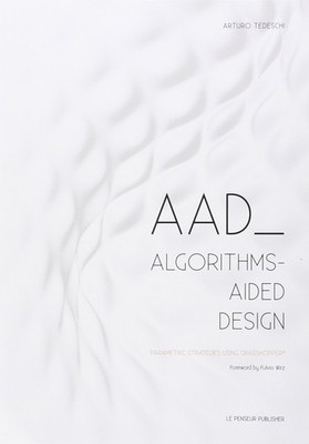 AAD Algorithms-Aided Design: Parametric Strategies using Grasshopper