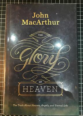 The Glory of Heaven by John MacArthur 1st Printing of 2nd Edition 2013 HC