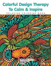 Colorful Design Therapy To Calm  Inspire - Relaxing Coloring Book