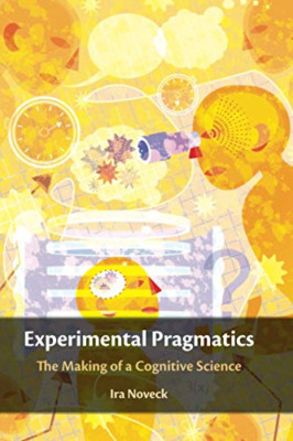 Experimental Pragmatics: The Making of a Cognitive Scie - Paperback NEW Noveck,