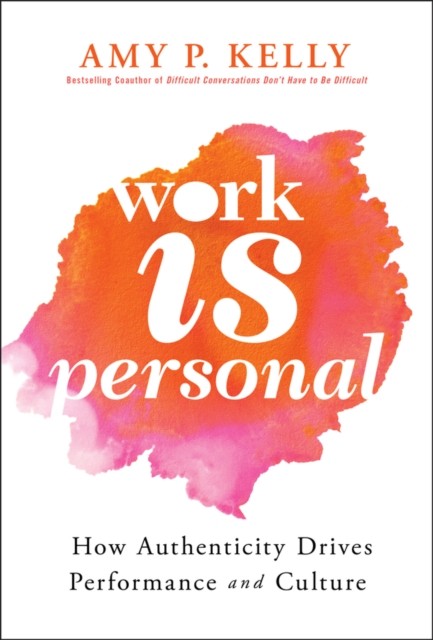 Work Is Personal: How Authenticity Drives Performance and Culture by Amy P. Kel - Image 3