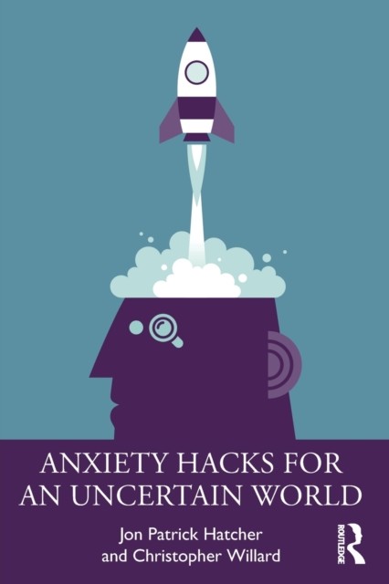 Anxiety Hacks for an Uncertain World by Christopher Willard PAPERBACK