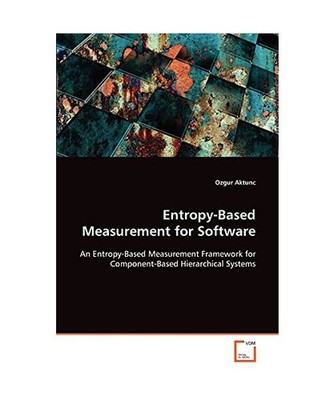 Entropy-Based Measurement for Software: An Entropy-Based Measurement Framework f