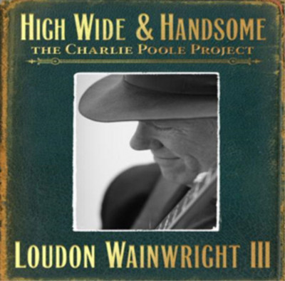 Loudon Wainwright III High, Wide & Handsome: The Charlie Poole Project (CD)