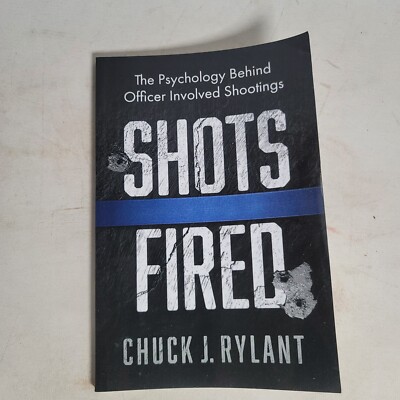 Psychology Behind Officer Involved Shootings Shots Fired Book Chuck Rylant 2017