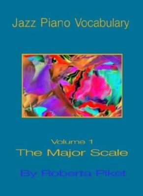Jazz Piano Vocabulary Volume One Major Scale: Major Scale v. 1 by Piket New-,