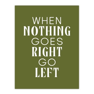 Nothing Goes Right Go Left Green Motivational Wall Art Print
