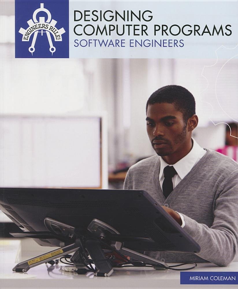 Designing Computer Programs: Software Engineers (Engineers Rule!) NEW HARDBACK