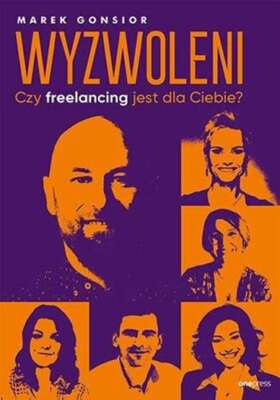 Wyzwoleni Czy freelancing jest dla Ciebie MAREK GONSIOR / One Press / Helion