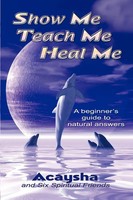 Acaysha | Show Me, Teach Me, Heal Me | Taschenbuch | Englisch (2010)