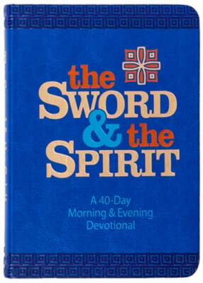 The Sword and the Spirit: A 40-Day Morning and Evening Devotional by John Greco