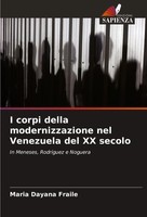 Maria Dayana Fraile | I Corpi Della Modernizzazione Nel Venezuela Del Xx Secolo
