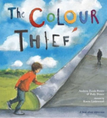 The Colour Thief: A family's story of depression by Peters, Polly 0750280530