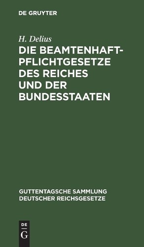 H Delius Die Beamtenhaftpflichtgesetze Des Reiches Und Der Bundesstaa (Hardback)