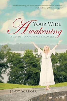 Your Wide Awakening: A Guide to Anorexia Recovery by Jensy Scarola ...