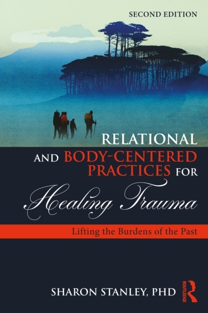 Relational and Body-Centered Practices for Healing Trauma: Lifting the Burdens of the Past - Image 5