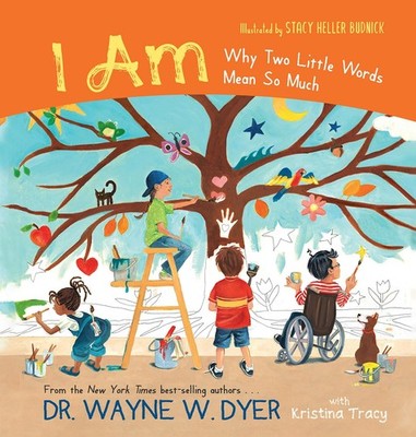 I AM: Why Two Little Words Mean So Much by Dr. Wayne W. Dyer