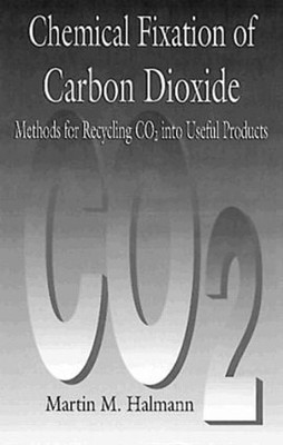 Chemical Fixation of Carbon DioxideMethods for Recycling CO2 ... - 9780849344282