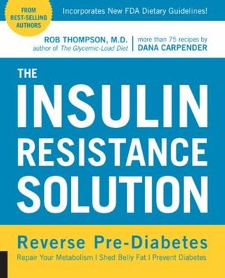 The Insulin Resistance Solution : Reverse Pre-Diabetes, Repair Yo