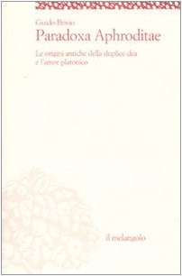 Paradox Aphroditae. Die alten Ursprünge der Doppelgöttin und die platonische Liebe